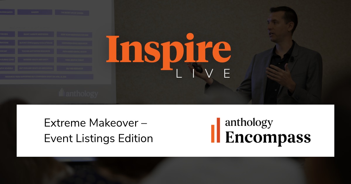Photo of Brendan Woodworth presenting overlayed with the Inspire Live logo, text Extreme Makeover: Event Listings Edition and the Anthology Encompass word mark
